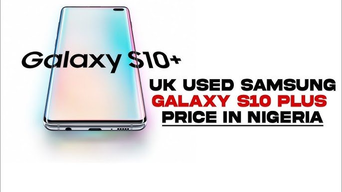 The Latest Samsung S10 Plus Price In Nigeria Guide